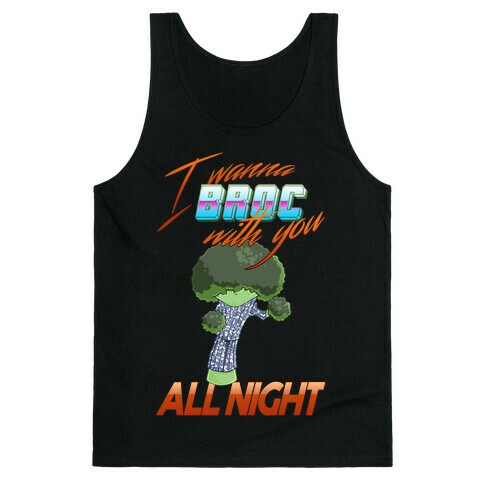 I Wanna Broc With You All Night Tank Top