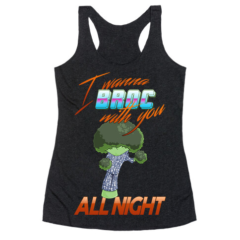 I Wanna Broc With You All Night Racerback Tank Top