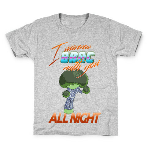 I Wanna Broc With You All Night Kids T-Shirt