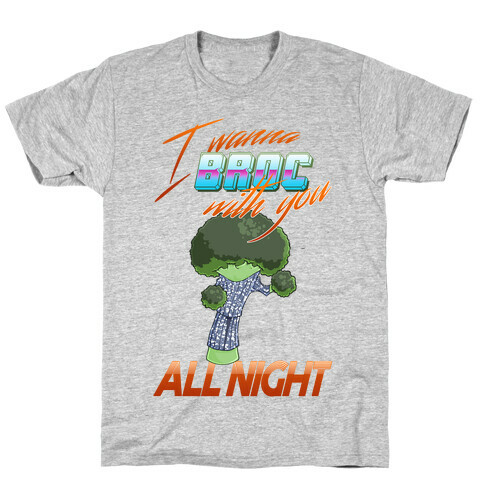 I Wanna Broc With You All Night T-Shirt