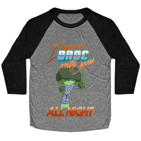 I Wanna Broc With You All Night Baseball Tee