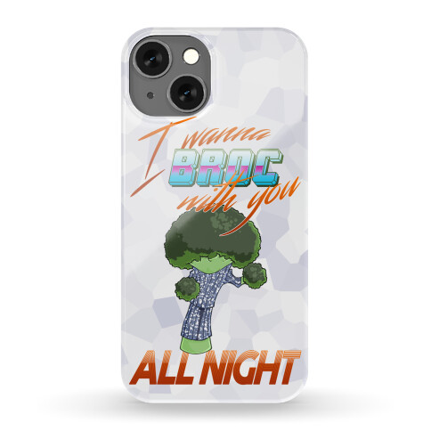 I Wanna Broc With You All Night Phone Case