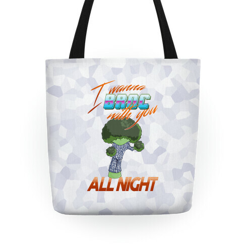 I Wanna Broc With You All Night Tote