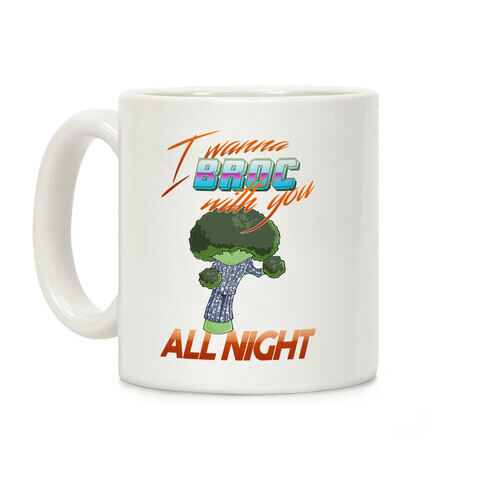 I Wanna Broc With You All Night Coffee Mug