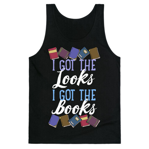 I Got The Looks I Got The Books Tank Top