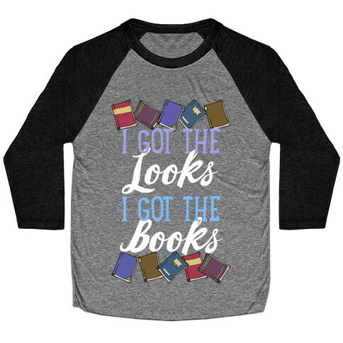 I Got The Looks I Got The Books Baseball Tee