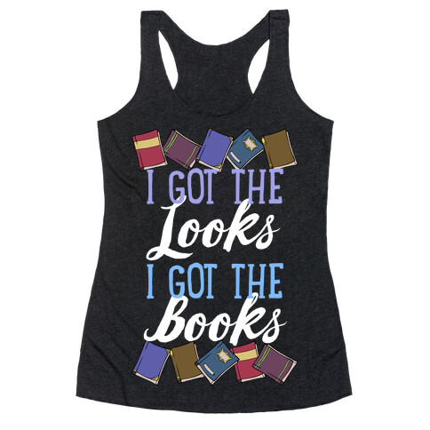 I Got The Looks I Got The Books Racerback Tank Top