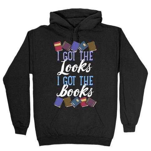 I Got The Looks I Got The Books Hooded Sweatshirt