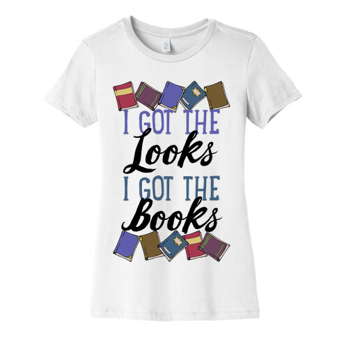 I Got The Looks I Got The Books Womens T-Shirt