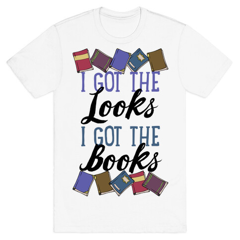 I Got The Looks I Got The Books T-Shirt