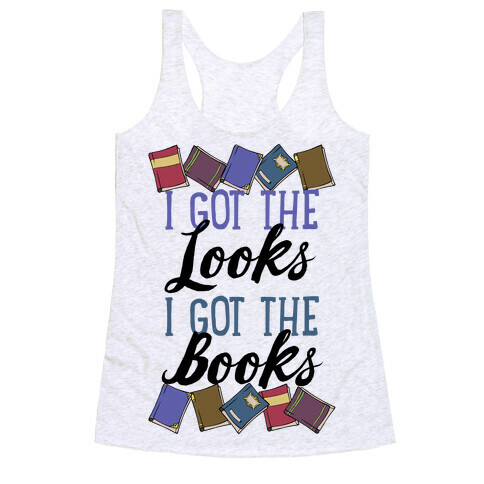 I Got The Looks I Got The Books Racerback Tank Top