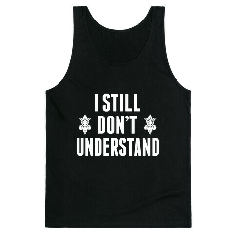 I Don't Understand Tank Top