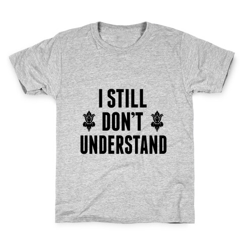 I Don't Understand Kids T-Shirt