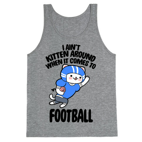 I Ain't Kitten Around When It Comes To Football Tank Top