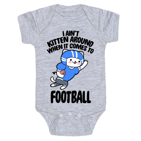 I Ain't Kitten Around When It Comes To Football Baby One-Piece