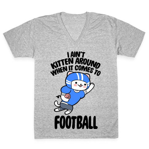 I Ain't Kitten Around When It Comes To Football V-Neck Tee Shirt