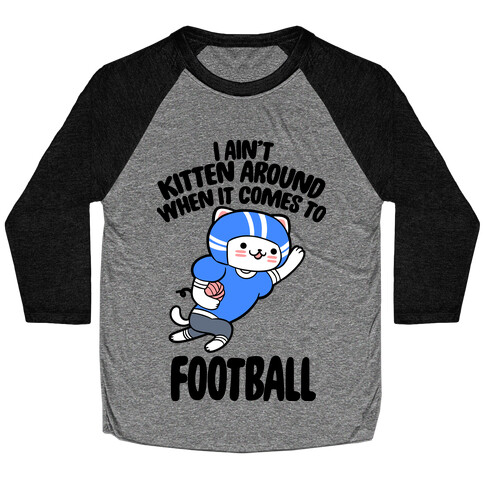 I Ain't Kitten Around When It Comes To Football Baseball Tee