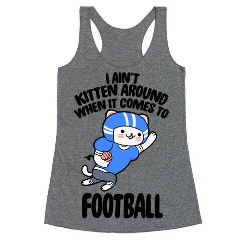 I Ain't Kitten Around When It Comes To Football Racerback Tank Top