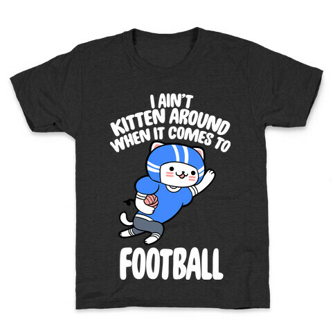 I Ain't Kitten Around When It Comes To Football Kids T-Shirt