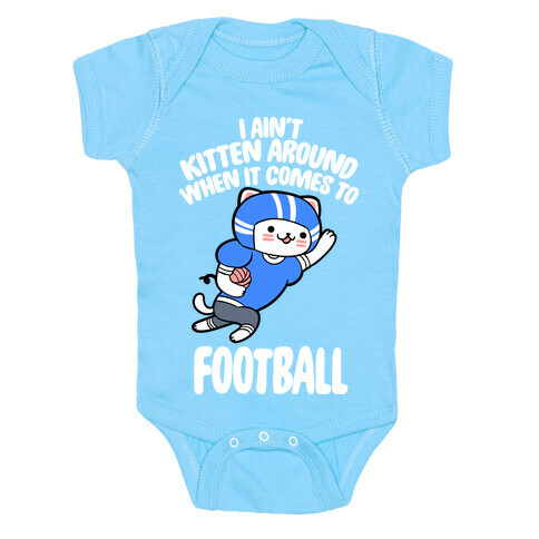 I Ain't Kitten Around When It Comes To Football Baby One-Piece