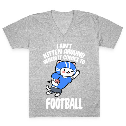 I Ain't Kitten Around When It Comes To Football V-Neck Tee Shirt