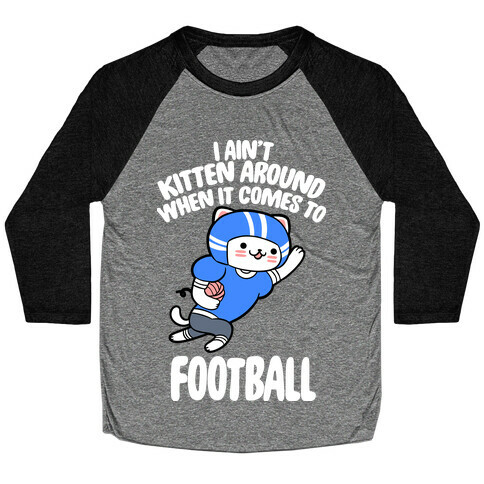 I Ain't Kitten Around When It Comes To Football Baseball Tee