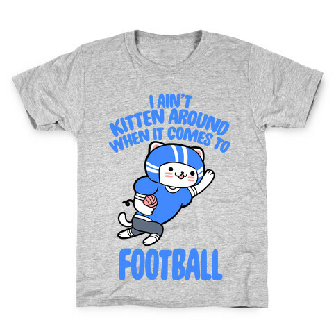 I Ain't Kitten Around When It Comes To Football Kids T-Shirt