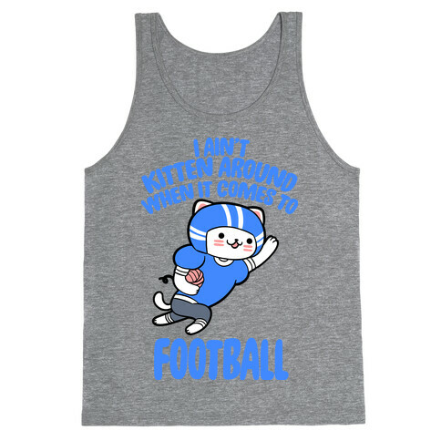 I Ain't Kitten Around When It Comes To Football Tank Top