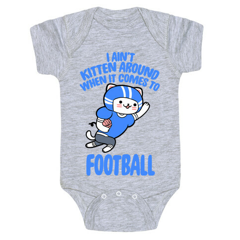 I Ain't Kitten Around When It Comes To Football Baby One-Piece