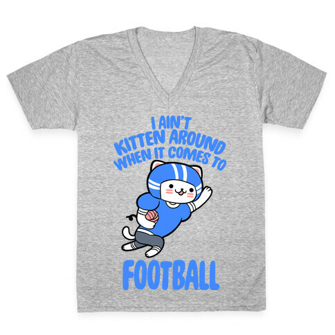 I Ain't Kitten Around When It Comes To Football V-Neck Tee Shirt
