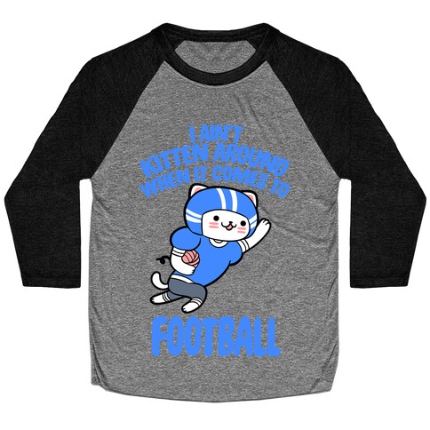 I Ain't Kitten Around When It Comes To Football Baseball Tee