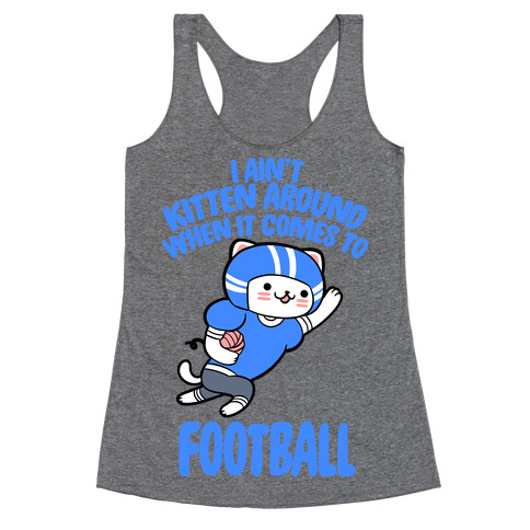 I Ain't Kitten Around When It Comes To Football Racerback Tank Top