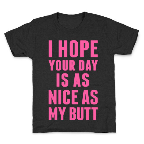 I Hope Your Day Is As Nice As My Butt Kids T-Shirt