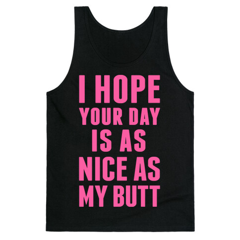 I Hope Your Day Is As Nice As My Butt Tank Top