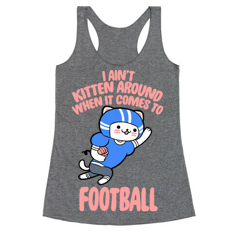 I Ain't Kitten Around When It Comes To Football Racerback Tank Top