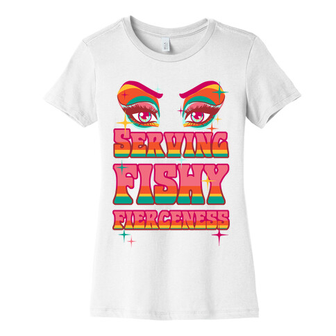 Serving Fishy Fierceness Womens T-Shirt