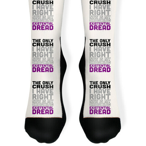 I The Only Crush I Have Right Now Is My Crushing Existential Dread Sock