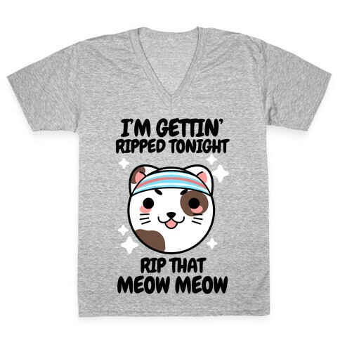 I'm Gettin' Ripped Tonight Rip That Meow Meow V-Neck Tee Shirt