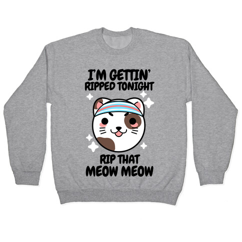 I'm Gettin' Ripped Tonight Rip That Meow Meow Pullover