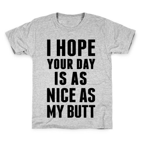 I Hope Your Day Is As Nice As My Butt Kids T-Shirt