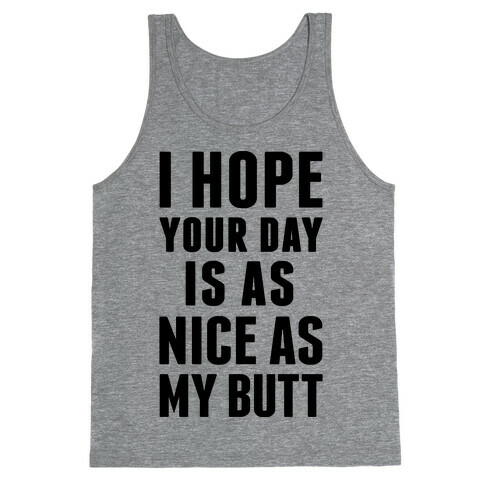 I Hope Your Day Is As Nice As My Butt Tank Top
