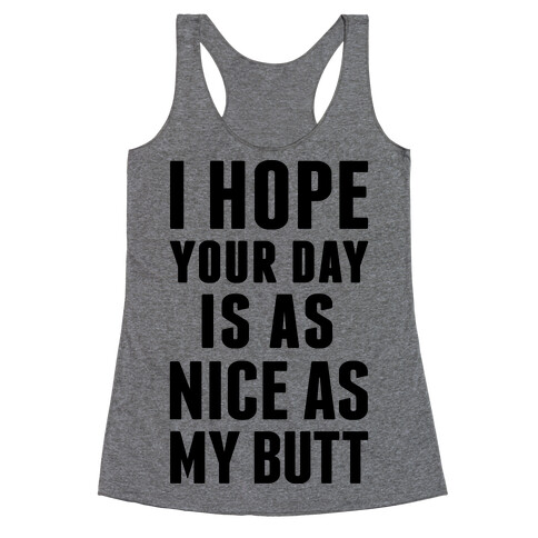 I Hope Your Day Is As Nice As My Butt Racerback Tank Top