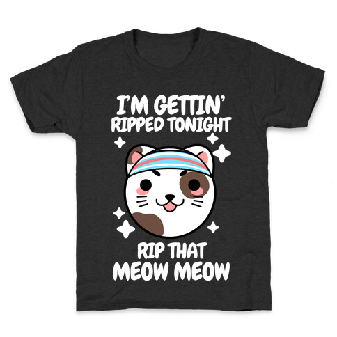 I'm Gettin' Ripped Tonight Rip That Meow Meow Kids T-Shirt