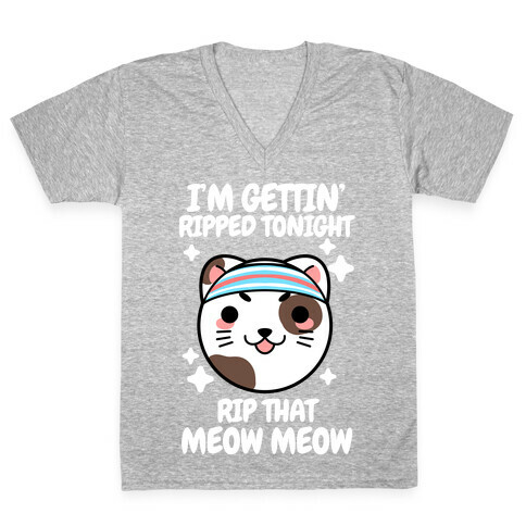 I'm Gettin' Ripped Tonight Rip That Meow Meow V-Neck Tee Shirt