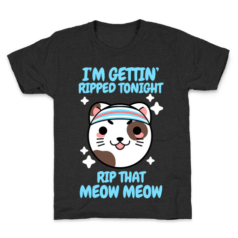 I'm Gettin' Ripped Tonight Rip That Meow Meow Kids T-Shirt
