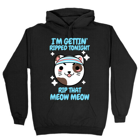 I'm Gettin' Ripped Tonight Rip That Meow Meow Hooded Sweatshirt