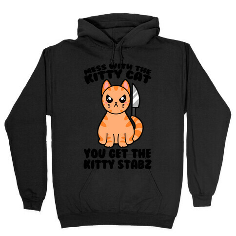 Mess With The Kitty Cat You Get The Kitty Stabz Hooded Sweatshirt