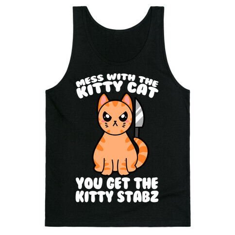 Mess With The Kitty Cat You Get The Kitty Stabz Tank Top