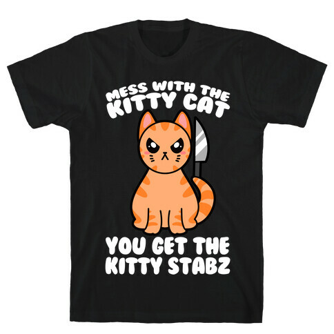 Mess With The Kitty Cat You Get The Kitty Stabz T-Shirt