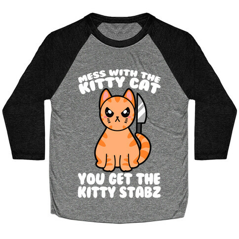 Mess With The Kitty Cat You Get The Kitty Stabz Baseball Tee